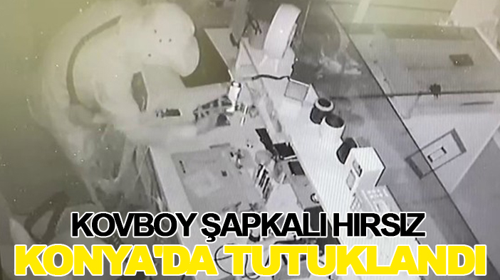 Kovboy şapkalı hırsız Konya'da tutuklandı