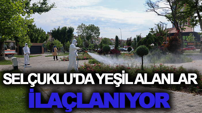 Selçuklu'da yeşil alanlar ilaçlanıyor
