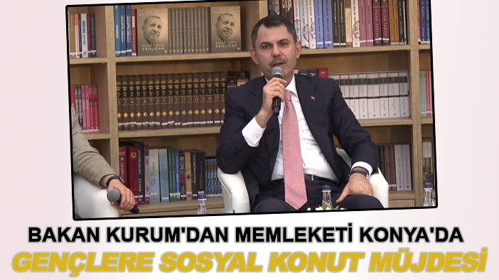 Bakan Kurum'dan memleketi Konya'da gençlere sosyal konut müjdesi