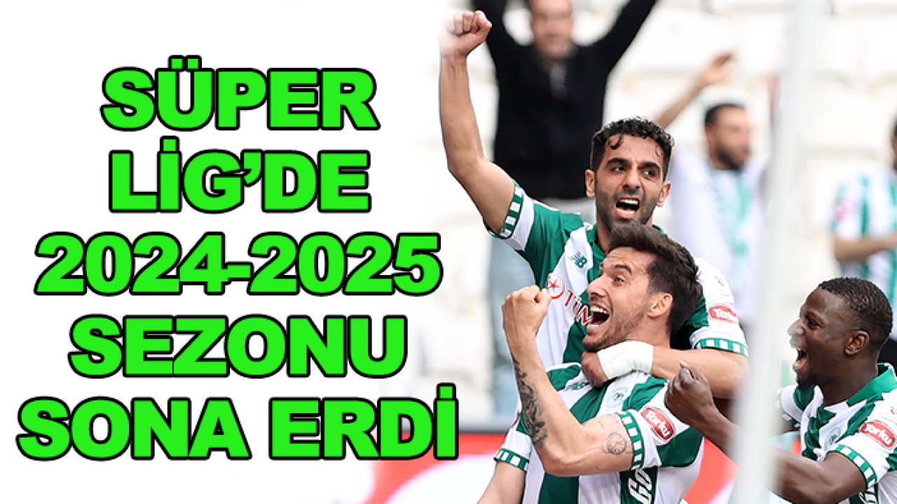 Süper Lig'de 2024-2025 sezonu sona erdi
