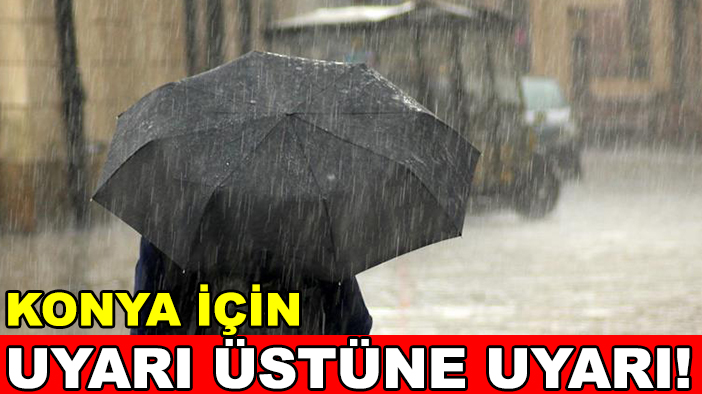 Konya için uyarı üstüne uyarı!