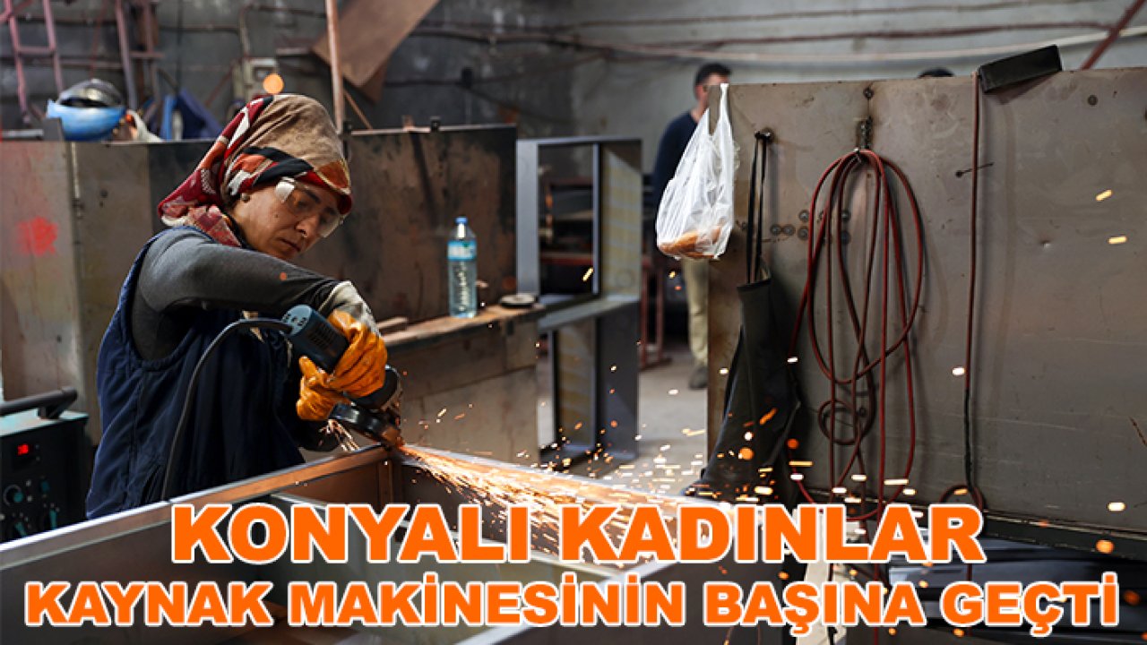 Konyalı kadınlar kaynak makinesinin başına geçti: Yangın dolabı üretiminde ezber bozuyorlar