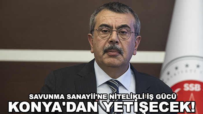 Savunma Sanayii'ne nitelikli iş gücü Konya'dan yetişecek! Konya pilot iller arasında