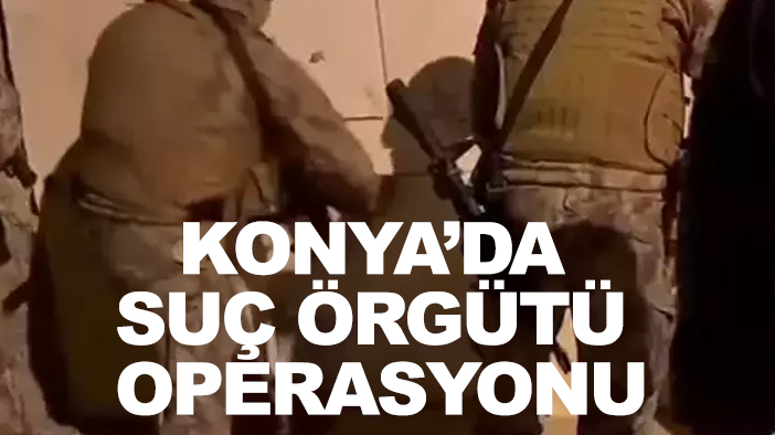Konya'da organize suç örgütüne operasyonu: 9 tutuklama