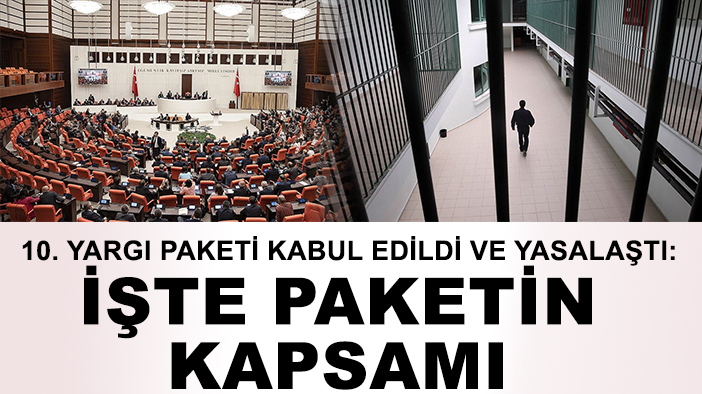 10. Yargı Paketi kabul edildi ve yasalaştı: İşte paketin kapsamı