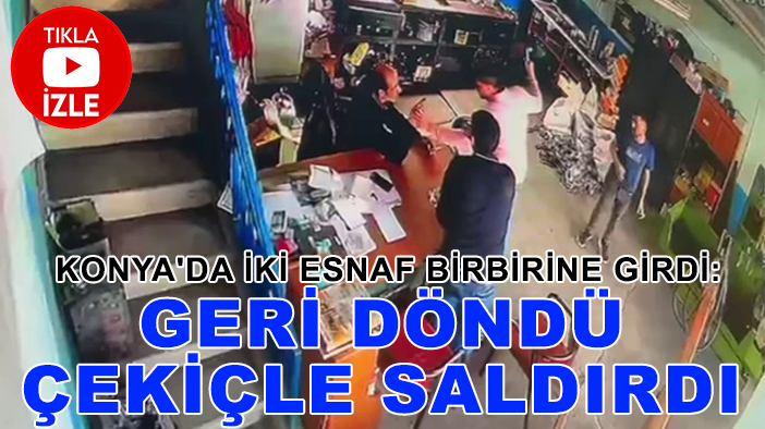Konya'da iki esnaf birbirine girdi: Geri döndü çekiçle saldırdı