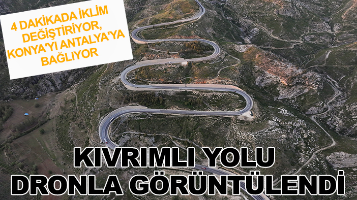 4 dakikada iklim değiştiriyor, Konya'yı Antalya'ya bağlıyor: Kıvrımlı yolu dronla görüntülendi