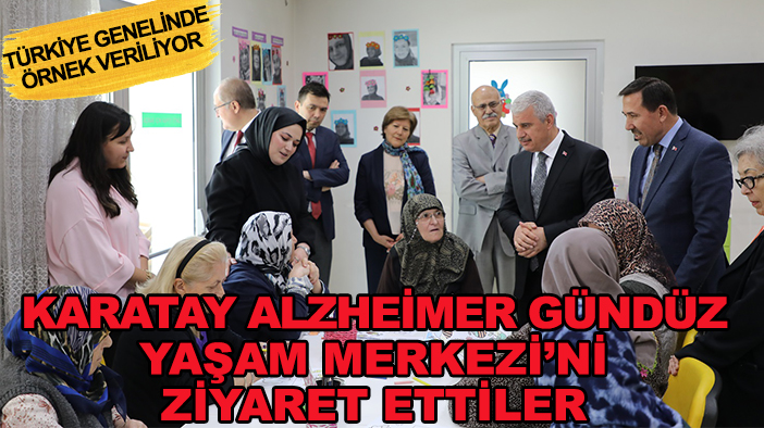 Karatay Alzheimer Gündüz Yaşam Merkezi’ni ziyaret ettiler