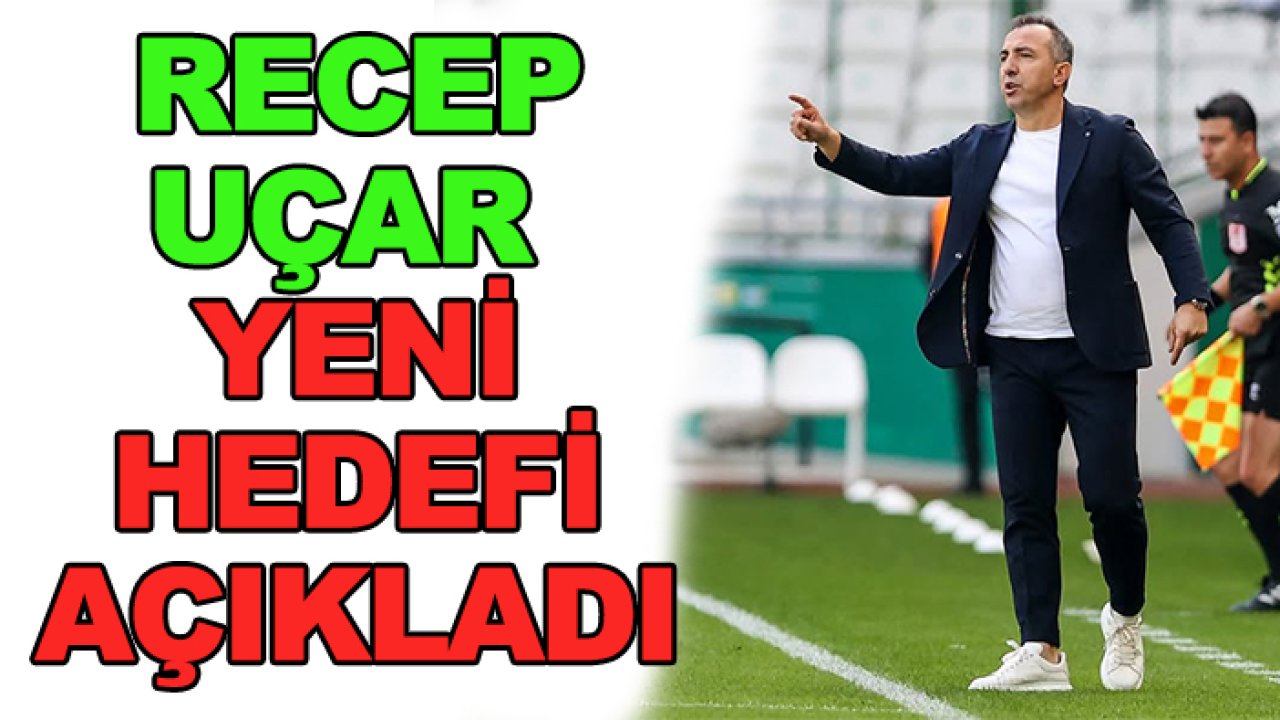 Recep Uçar, Konyaspor'un yeni hedefini açıkladı