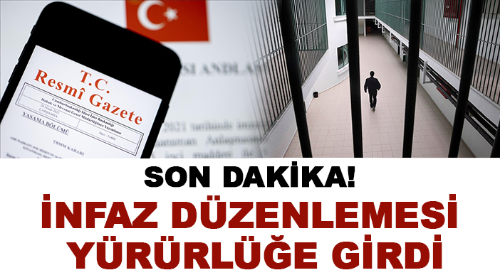 Son dakika! İnfaz düzenlemesi yürürlüğe girdi