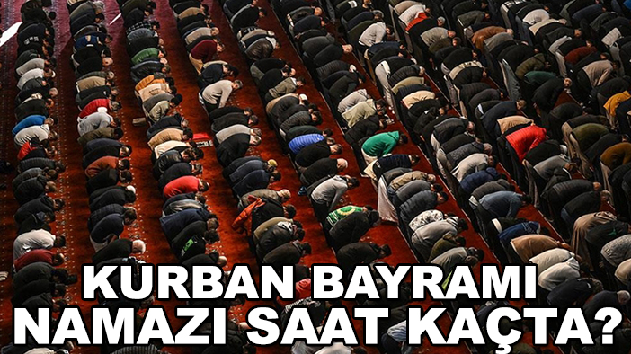 Kurban Bayramı namazı saat kaçta? İşte il il bayram namazı saatleri!