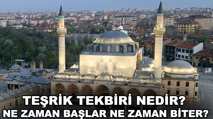 Teşrik Tekbiri nedir? Ne zaman başlar, ne zaman biter?