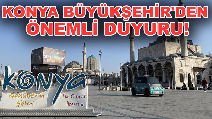 Konya'da bayram planı yapanlar için Konya Büyükşehir'den önemli duyuru!