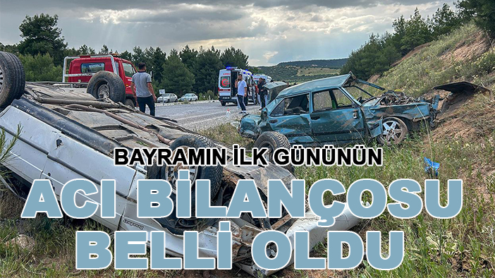 Bayramın ilk gününün acı bilançosu belli oldu