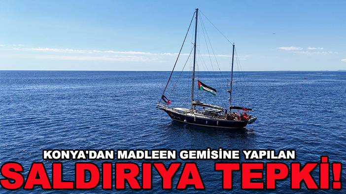 Konya'dan Madleen Gemisine yapılan saldırıya tepki!