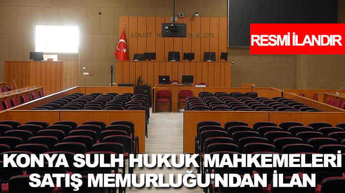 Konya Sulh Hukuk Mahkemeleri Satış Memurluğu'ndan ilan