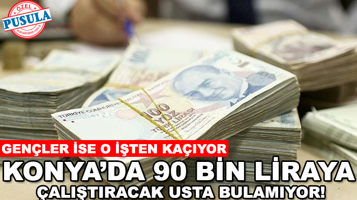 Konya’da 90 bin liraya çalıştıracak usta bulamıyor! Gençler ise o işten kaçıyor