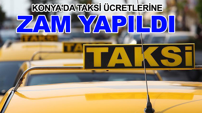 Konya'da taksi ücretlerine zam yapıldı