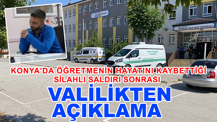 Konya'da öğretmenin hayatını kaybettiği silahlı saldırı sonrası Valilikten açıklama