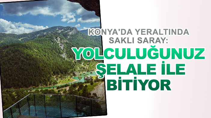 Konya'da yeraltında saklı saray: Yolculuğunuz şelale ile bitiyor