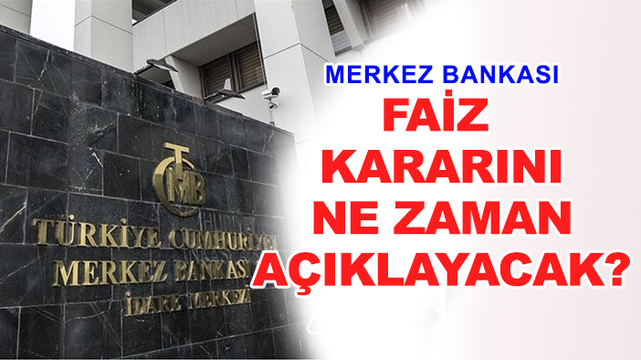 Merkez Bankası faiz kararını ne zaman açıklayacak?
