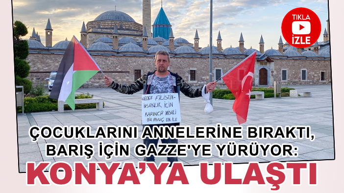 Çocuklarını annelerine bıraktı, barış için Gazze'ye yürüyor: Konya’ya ulaştı
