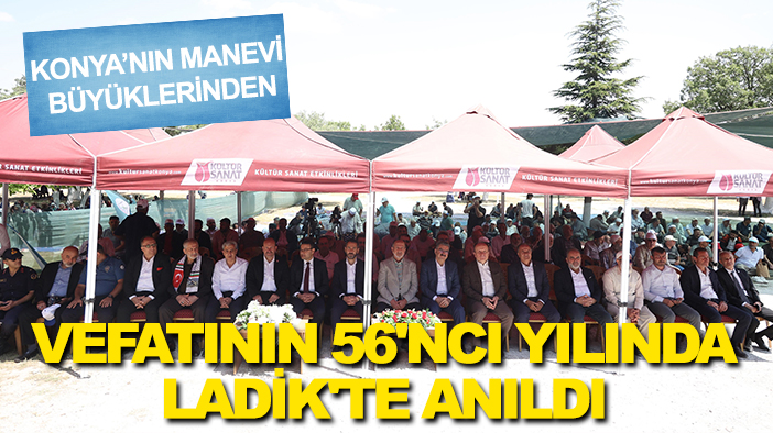 Konya’nın manevi büyüklerinden: Vefatının 56'ncı yılında Ladik'te anıldı
