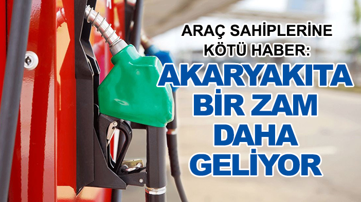 Araç sahiplerine kötü haber: Akaryakıta bir zam daha geliyor