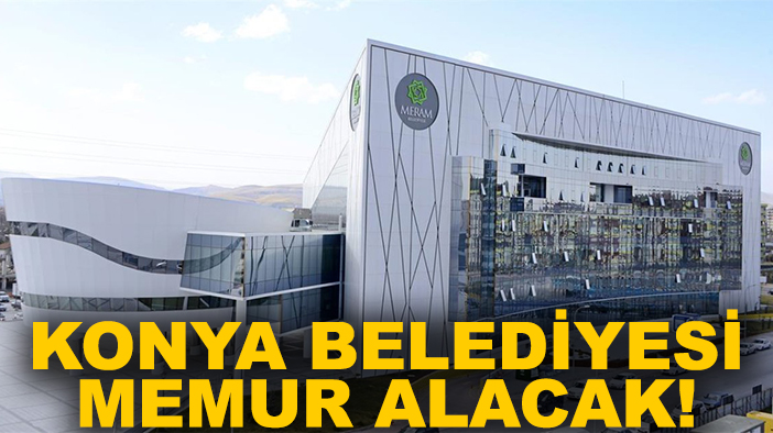 Konya Belediyesi memur alacak!