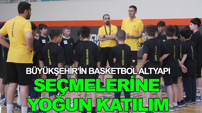 Büyükşehir’in basketbol altyapı seçmelerine yoğun katılım