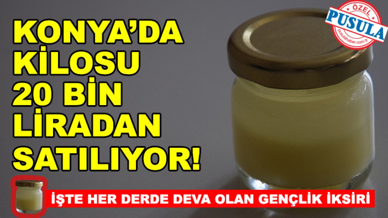 Konya’da kilosu 20 bin liradan satılıyor! İşte her derde deva olan gençlik iksiri