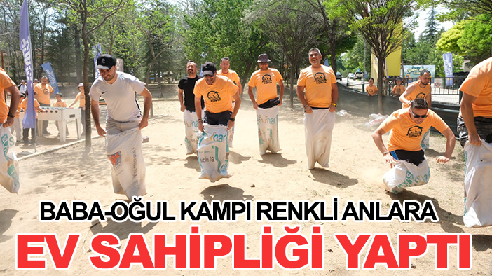 Baba-Oğul Kampı renkli anlara ev sahipliği yaptı
