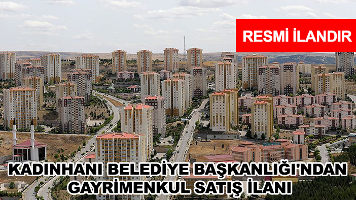 Kadınhanı Belediye Başkanlığı'ndan gayrimenkul satış ilanı