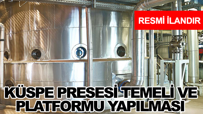 Türkiye Şeker Fabrikaları A.Ş. Ilgın Şeker Fabrikası Müdürlüğü  küspe presesi temeli ve platformu yapılması