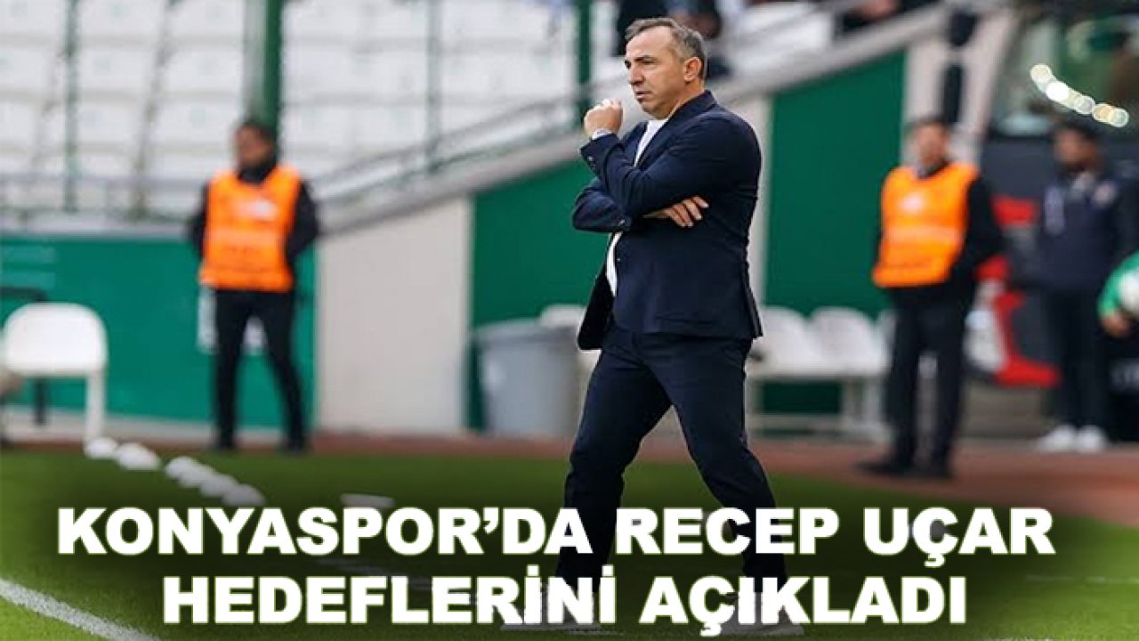 Konyaspor’da Recep Uçar, hedeflerini açıkladı