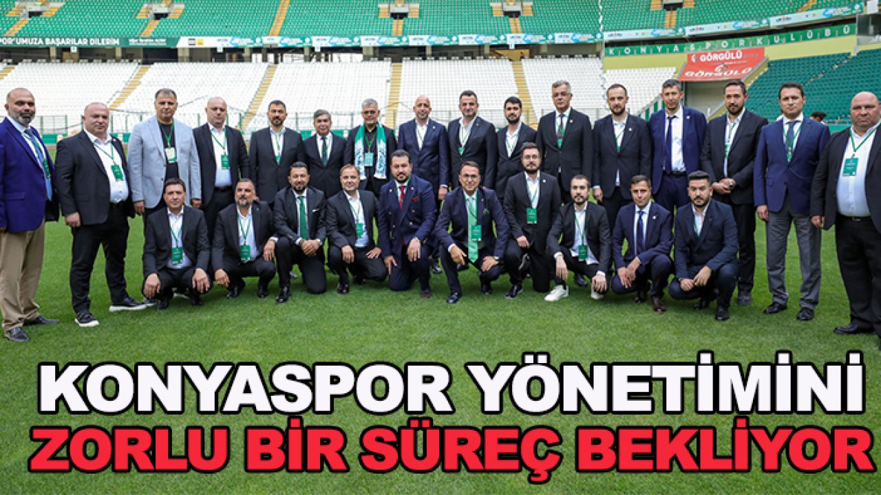 Konyaspor yönetimini zorlu bir süreç bekliyor
