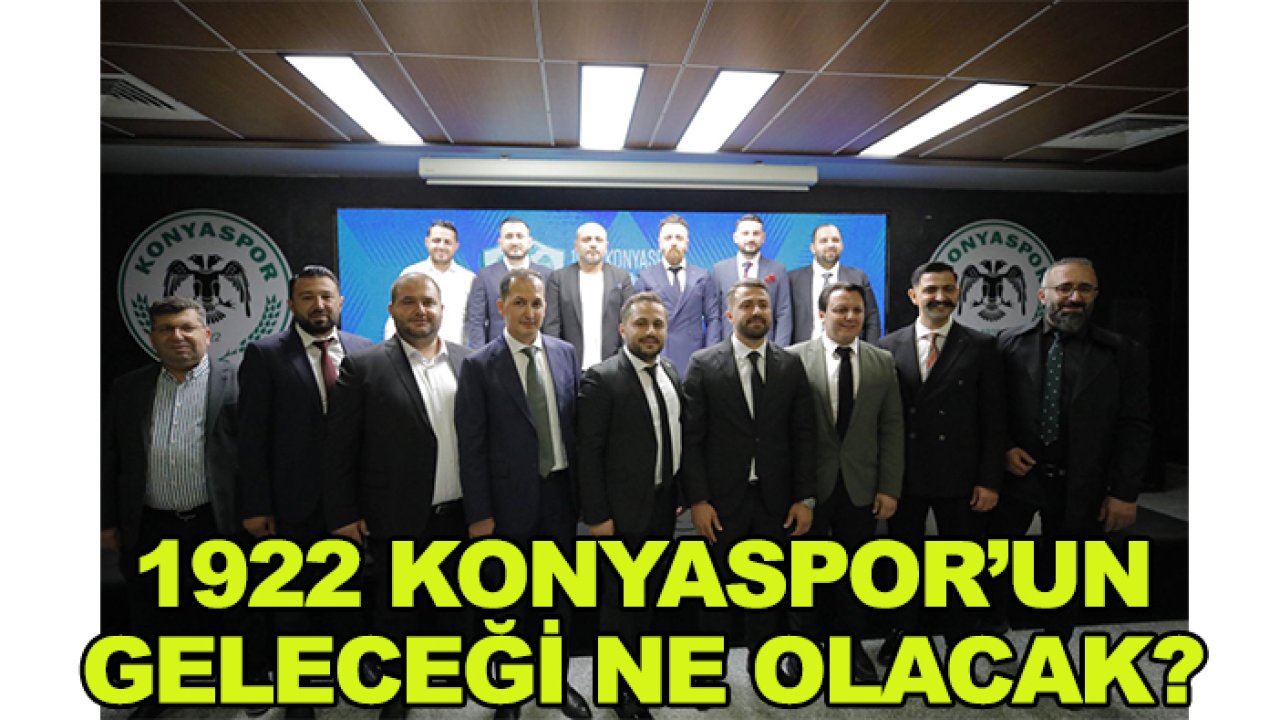 1922 Konyaspor'un geleceği ne olacak ?