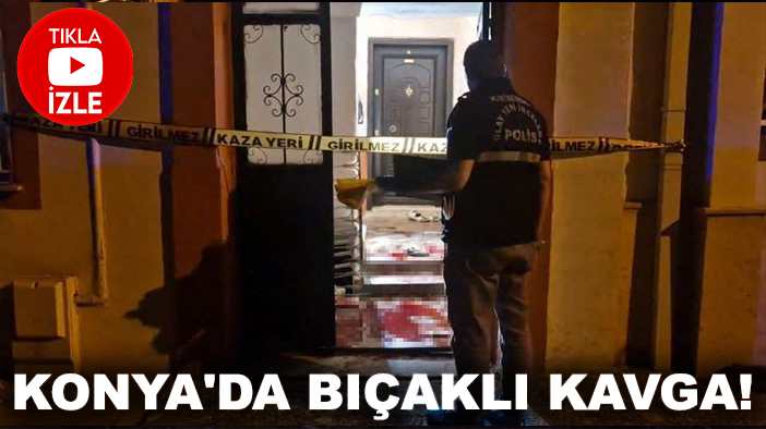 Konya'da bıçaklı kavga! Baba ve iki oğlu yaralandı