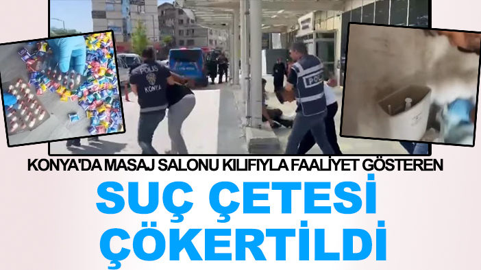 Konya'da masaj salonu kılıfıyla faaliyet gösteren suç çetesi çökertildi