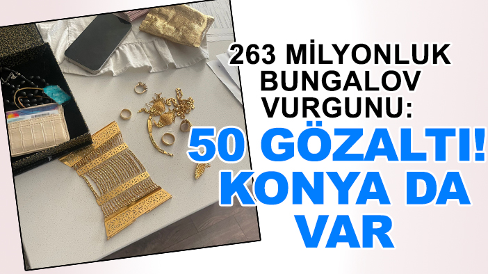 263 milyonluk Bungalov vurgunu: 50 gözaltı! Konya da var