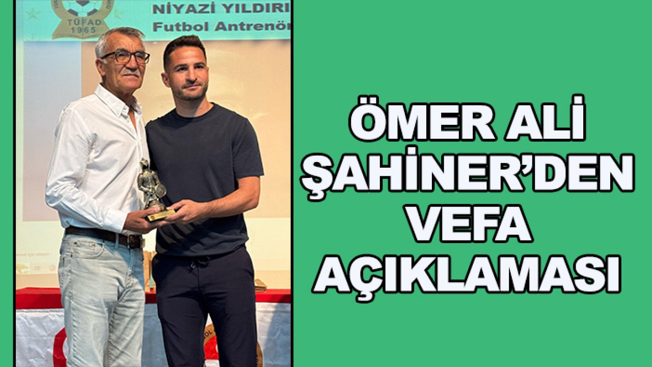 Ömer Ali Şahiner'den vefa açıklaması