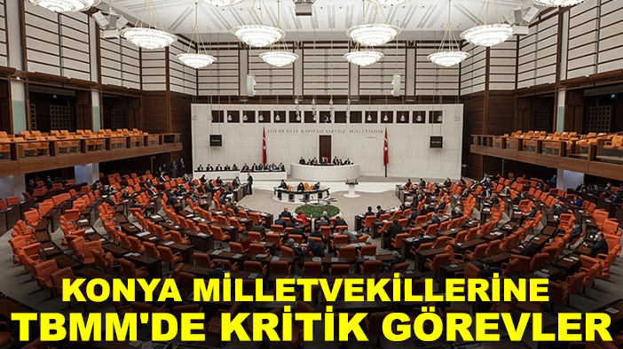 Konya Milletvekillerine TBMM'de kritik görevler