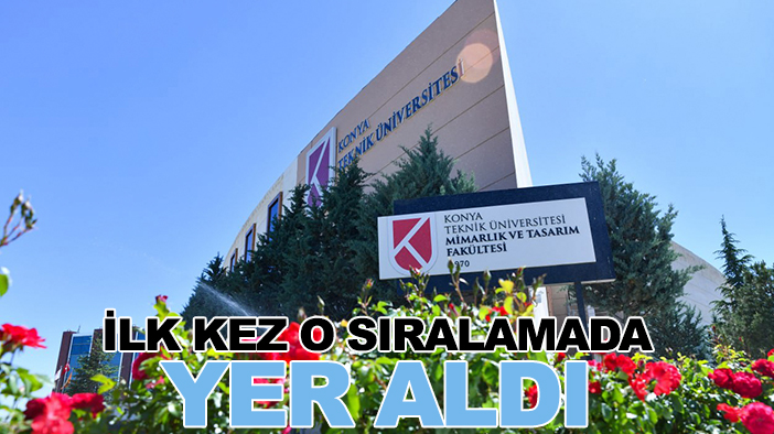 Konya Teknik Üniversitesi ilk kez o sıralamada