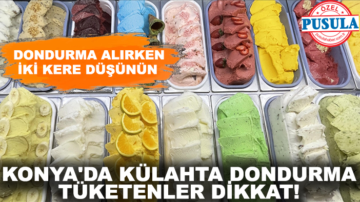 Konya'da külahta dondurma tüketenler dikkat! Dondurma alırken iki kere düşünün