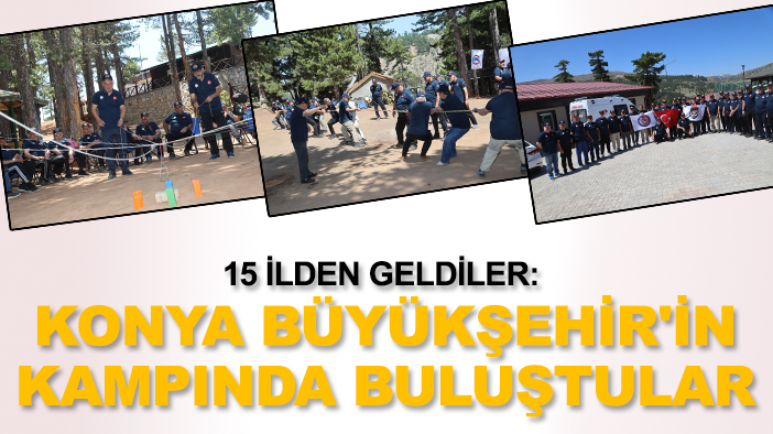 15 ilden geldiler: Konya Büyükşehir'in kampında buluştular