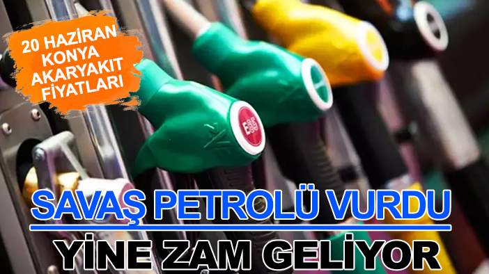 Savaş petrolü vurdu yine zam geliyor: İşte 20 Haziran Konya'da akaryakıt fiyatları