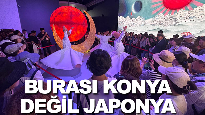 Burası Konya değil Japonya