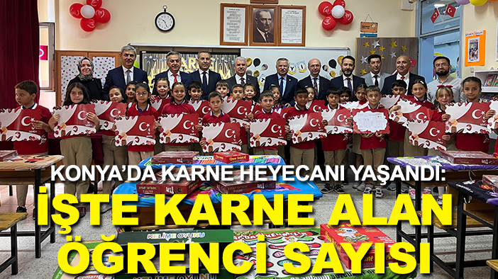 Konya’da karne heyecanı yaşandı: İşte karne alan öğrenci sayısı