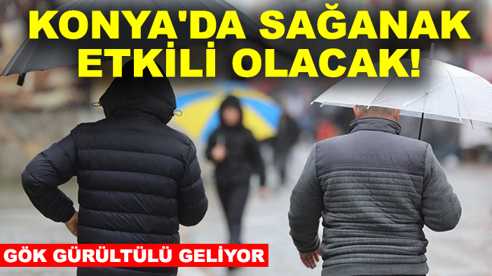 Konya'da sağanak etkili olacak! Gök gürültülü geliyor