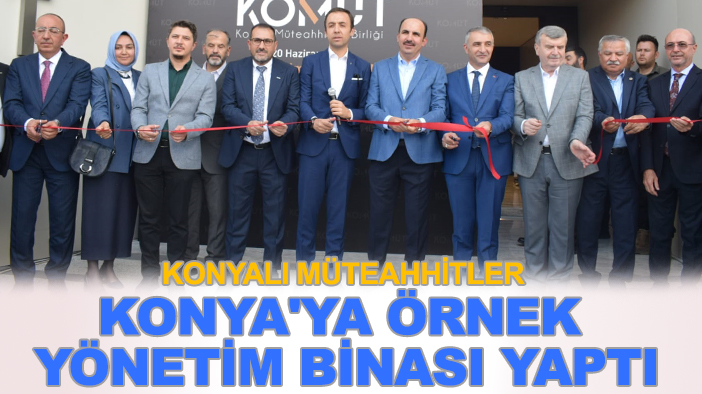 Konyalı müteahhitler Konya'ya örnek yönetim binası yaptı